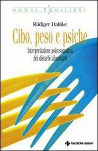 Cibo, peso e psiche. Interpretazione psicosomatica dei disturbi alimentari - Rüdiger Dahlke - copertina