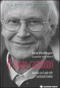 Il lungo cammino. Intervista con il padre delle Costellazioni Familiari - Bert Hellinger,Gabriele Ten Hövel - copertina