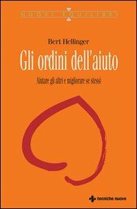 Gli ordini dell'aiuto. Aiutare gli altri e migliorare se stessi - Bert Hellinger - copertina