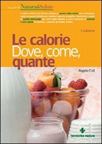 Le calorie. Dove, come, quante - Angela Colli - copertina