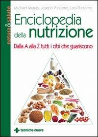 Enciclopedia della nutrizione. Dalla A alla Z tutti i cibi che guariscono - Michael T. Murray,Joseph Pizzorno,Lara Pizzorno - copertina