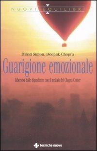 Guarigione emozionale. Liberarsi dalle dipendenze con il metodo del Chopra Center - David Simon,Deepak Chopra - copertina