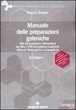 Manuale delle preparazioni galeniche. Arte del preparare e attrezzature per oltre 1300 formulazioni magistrali, officinali, fitoterapiche e omeopatiche