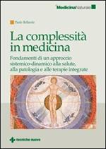 La complessità in medicina. Fondamenti di un approccio sistemico-dinamico alla salute, alla patologia e alle terapie integrate