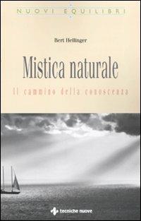 Mistica naturale. Il cammino della conoscenza - Bert Hellinger - copertina