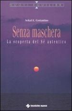 Senza maschera. La scoperta del «Sé» autentico