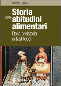 Storia delle abitudini alimentari. Dalla preistoria ai fast food -  Giancarlo Signore - Libro - Tecniche Nuove - Tecnica alimentare |  Feltrinelli