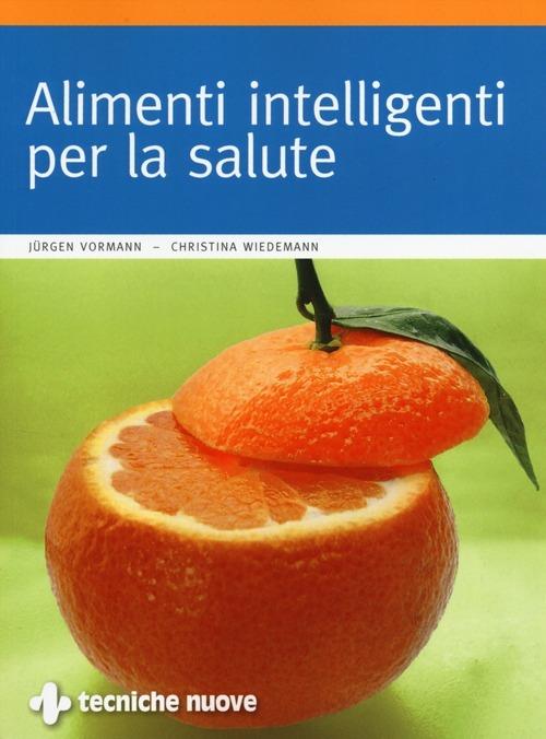 Alimenti intelligenti per la salute - Jürgen Vormann,Christina Wiedemann - copertina