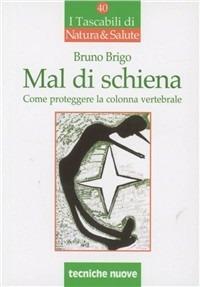 Mal di schiena. Come curare e proteggere la spina dorsale - Bruno Brigo - copertina