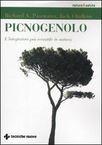 Picnogenolo. L'integratore più versatile in natura - Richard A. Passwater,Jack Challem - copertina