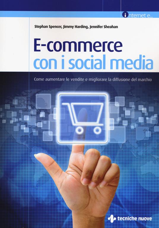 E-commerce con i social media. Come aumentare le vendite e migliorare la diffusione del marchio - Stephan Spencer,Jimmy Harding,Jennifer Sheahan - copertina