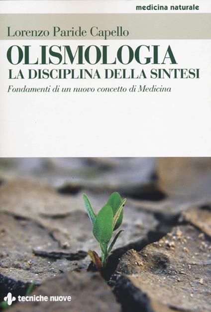 Olismologia. La disciplina della sintesi. Fondamenti di un nuovo concetto di Medicina - Lorenzo Paride Capello - copertina