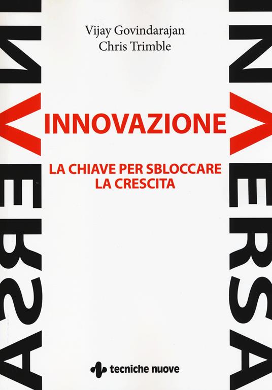 Innovazione inversa. La chiave per sbloccare la crescita - Vijay Govindarajan,Chris Trimble - copertina