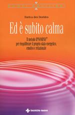 Ed è subito calma. Il metodo IPNOMIND® per riequilibrare il proprio stato energetico, emotivo e relazionale