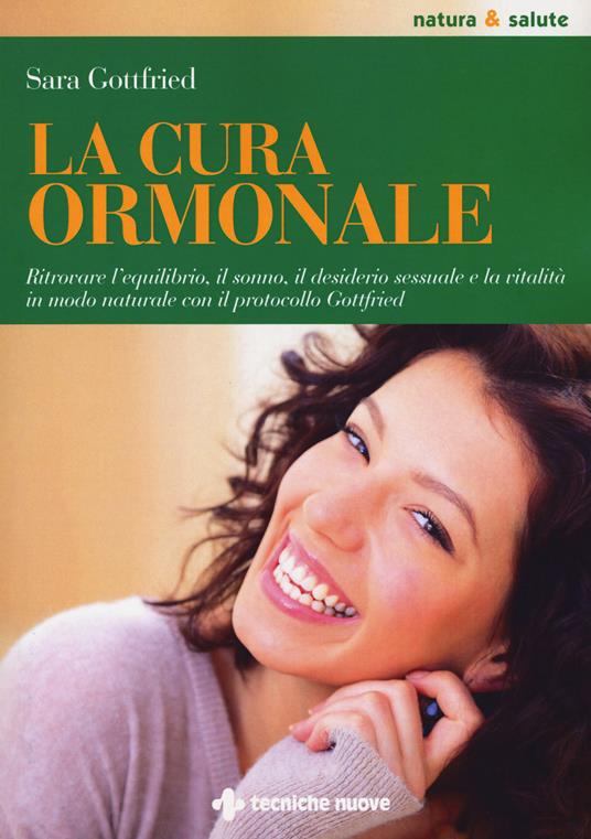 La cura ormonale. Ritrovare l'equilibrio, il sonno, il desiderio sessuale e la vitalità in modo naturale con il protocollo Gottfried - Sara Gottfried - copertina