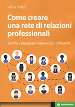 Come creare una rete di relazioni professionali. Tecniche e strategie per avere successo online e non