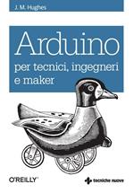 Arduino per tecnici, ingegneri e maker