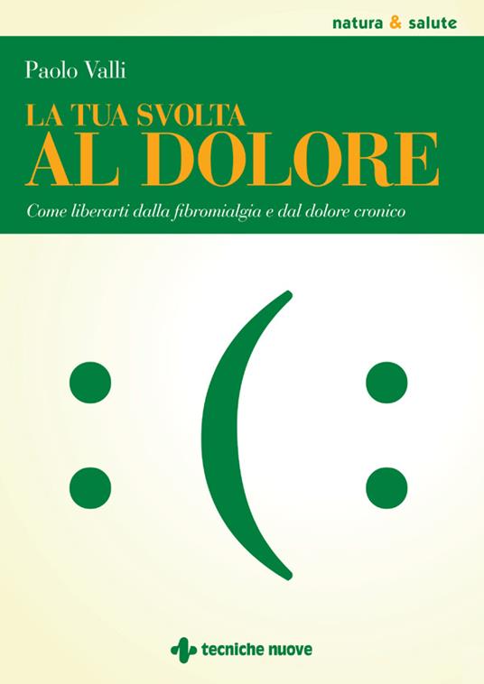 La tua svolta al dolore. Come liberarti dalla fibromialgia e dal dolore cronico - Paolo Valli - ebook