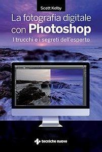 La fotografia digitale con Photoshop. I trucchi e i segreti dell'esperto - Scott Kelby - copertina