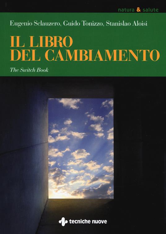 Il libro del cambiamento. The switch book - Eugenio Sclauzero,Guido Tonizzo,Stanislao Aloisi - copertina