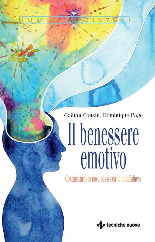 Il benessere emotivo. Conquistarlo in nove passi con la mindfulness - Gaëtan Cousin,Dominique Page,Simonetta Bertoncini - ebook