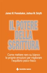 Il potere della scrittura. Come mettere nero su bianco le proprie emozioni per migliorare l'equilibrio psico-fisico