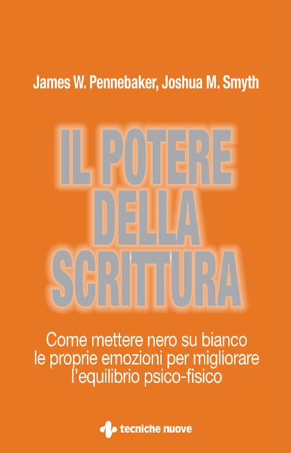 Il potere della scrittura. Come mettere nero su bianco le proprie emozioni per migliorare l'equilibrio psico-fisico - James W. Pennebaker,Joshua M. Smyth - ebook