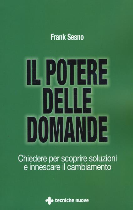 Il potere delle domande. Chiedere per scoprire soluzioni e innescare il cambiamento - Frank Sesno - copertina