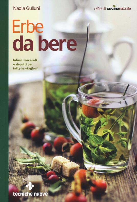 Erbe da bere. Infusi, macerati e decotti per tutte le stagioni - Nadia Gulluni - copertina