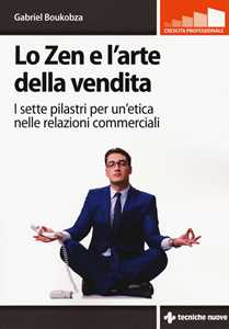 Libro Lo zen e l'arte della vendita. I sette pilastri per un'etica nelle relazioni commerciali Gabriel Boukobza