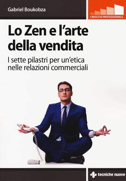 Lo zen e l'arte della vendita. I sette pilastri per un'etica nelle relazioni commerciali - Gabriel Boukobza - copertina