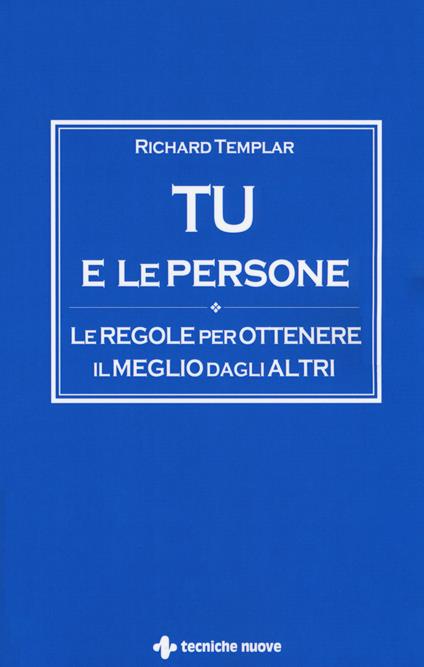 Tu e le persone. Le regole per ottenere il meglio dagli altri - Richard Templar - copertina