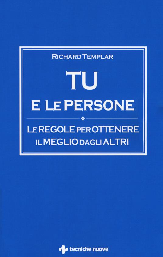 Tu e le persone. Le regole per ottenere il meglio dagli altri - Richard Templar - copertina