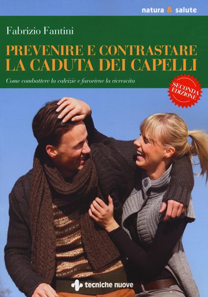 Prevenire e contrastare la caduta dei capelli. Come combattere la calvizie e favorire la ricrescita - Fabrizio Fantini - copertina