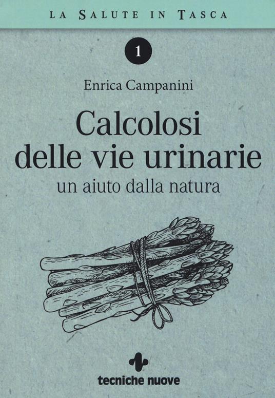 Calcolosi delle vie urinarie. Un aiuto dalla natura - Enrica Campanini - copertina