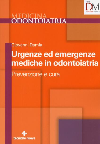 Urgenze ed emergenze mediche in odontoiatria. Prevenzione e cura - Giovanni Damia - copertina