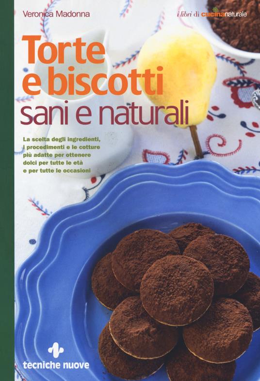 Torte e biscotti sani e naturali - Veronica Madonna - copertina