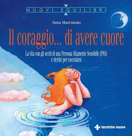 Il coraggio... di avere cuore. La vita con gli occhi di una Persona Altamente Sensibile (PAS) e ricette per coccolarsi - Anna Marconato - ebook