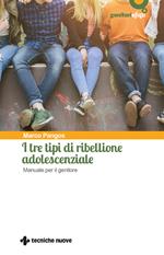 I tre tipi di ribellione adolescenziale. Manuale per il genitore