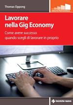 Lavorare nella gig economy. Come avere successo quando scegli di lavorare in proprio