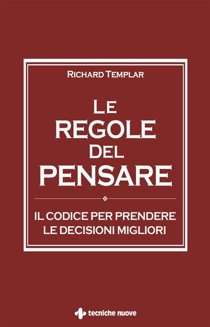 Le regole del pensare. Il codice per prendere le decisioni migliori - Richard Templar - copertina