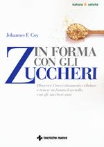 In forma con gli zuccheri. Bloccare l'invecchiamento cellulare e tenere in forma il cervello con gli zuccheri sani