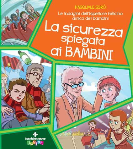 La sicurezza spiegata ai bambini. Le indagini dell'ispettore Felicino amico dei bambini - Pasquale Sgrò - ebook