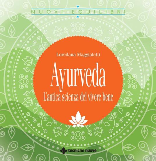 Ayurveda. L'antica scienza del vivere bene - Loredana Maggialetti - copertina