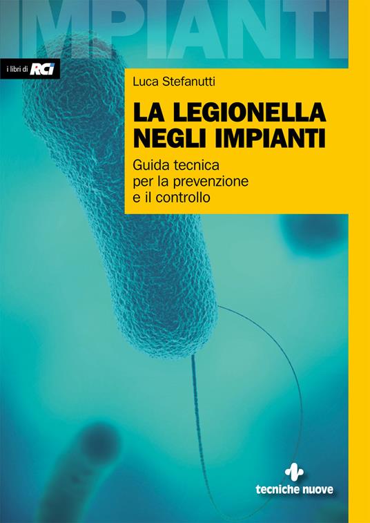 La legionella negli impianti. Guida tecnica per la prevenzione e il controllo - Luca Stefanutti - copertina