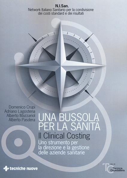 Una bussola per la sanità. Il clinical costing. Uno strumento per la direzione e la gestione delle aziende sanitarie - Domenico Crupi,Adriano Lagostena,Alberto Mazzariol - copertina