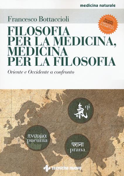 Filosofia per la medicina, medicina per la filosofia. Oriente e Occidente a confronto. Ediz. ampliata - Francesco Bottaccioli - copertina