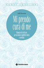 Mi prendo cura di me. Manuale di self-care per un nuovo equilibrio fisico e mentale