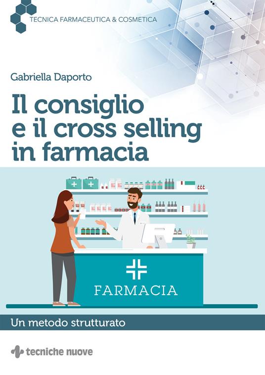 Il consiglio e il cross selling in farmacia. Un metodo strutturato - Gabriella Daporto - copertina