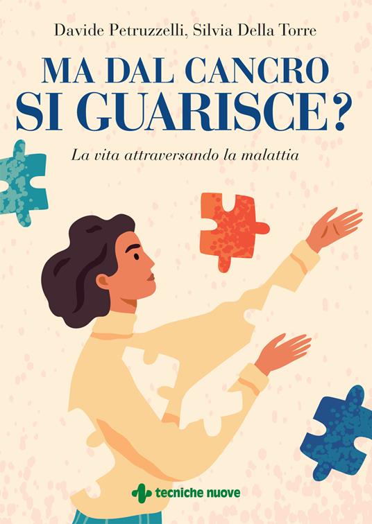 Ma dal cancro si guarisce? La vita attraversando la malattia - Davide Petruzzelli,Silvia Della Torre - copertina